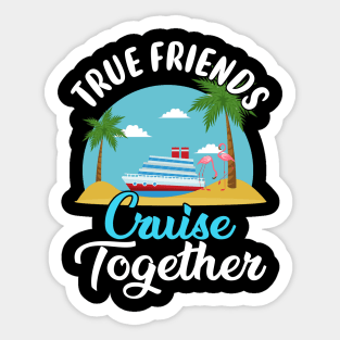 True Friends Cruise Together Sticker